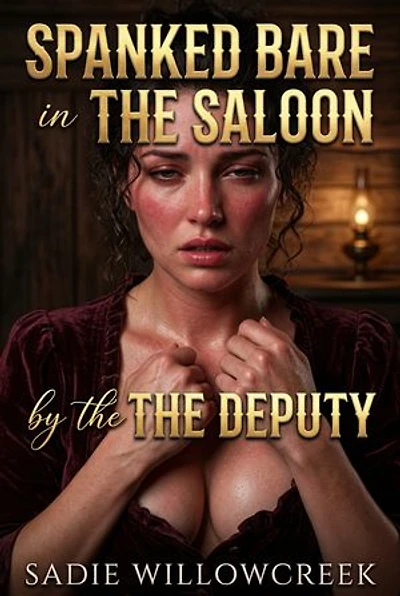 Spanked Bare In The Saloon By The Deputy: A Spanking Deputy Western Romance