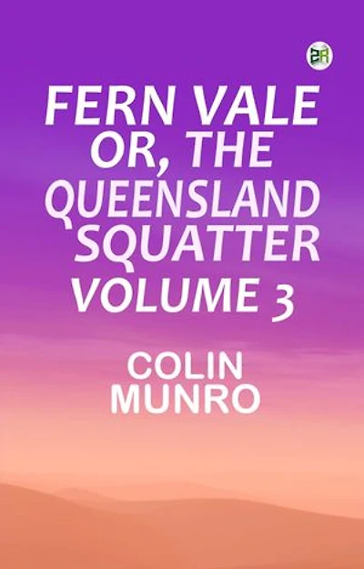 Fern Vale; or, the Queensland Squatter. Volume 3