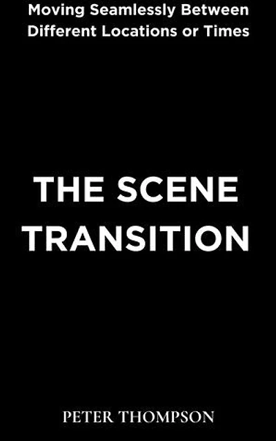 The Scene Transition: Moving Seamlessly Between Different Locations or Times