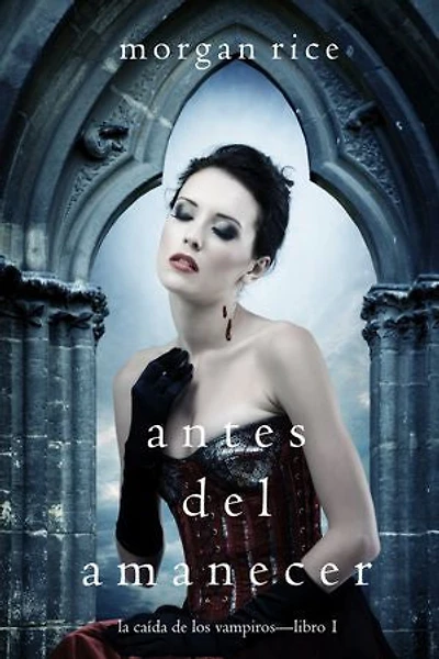 Antes del Amanecer (La Caída de los Vampiros — Libro 1)
