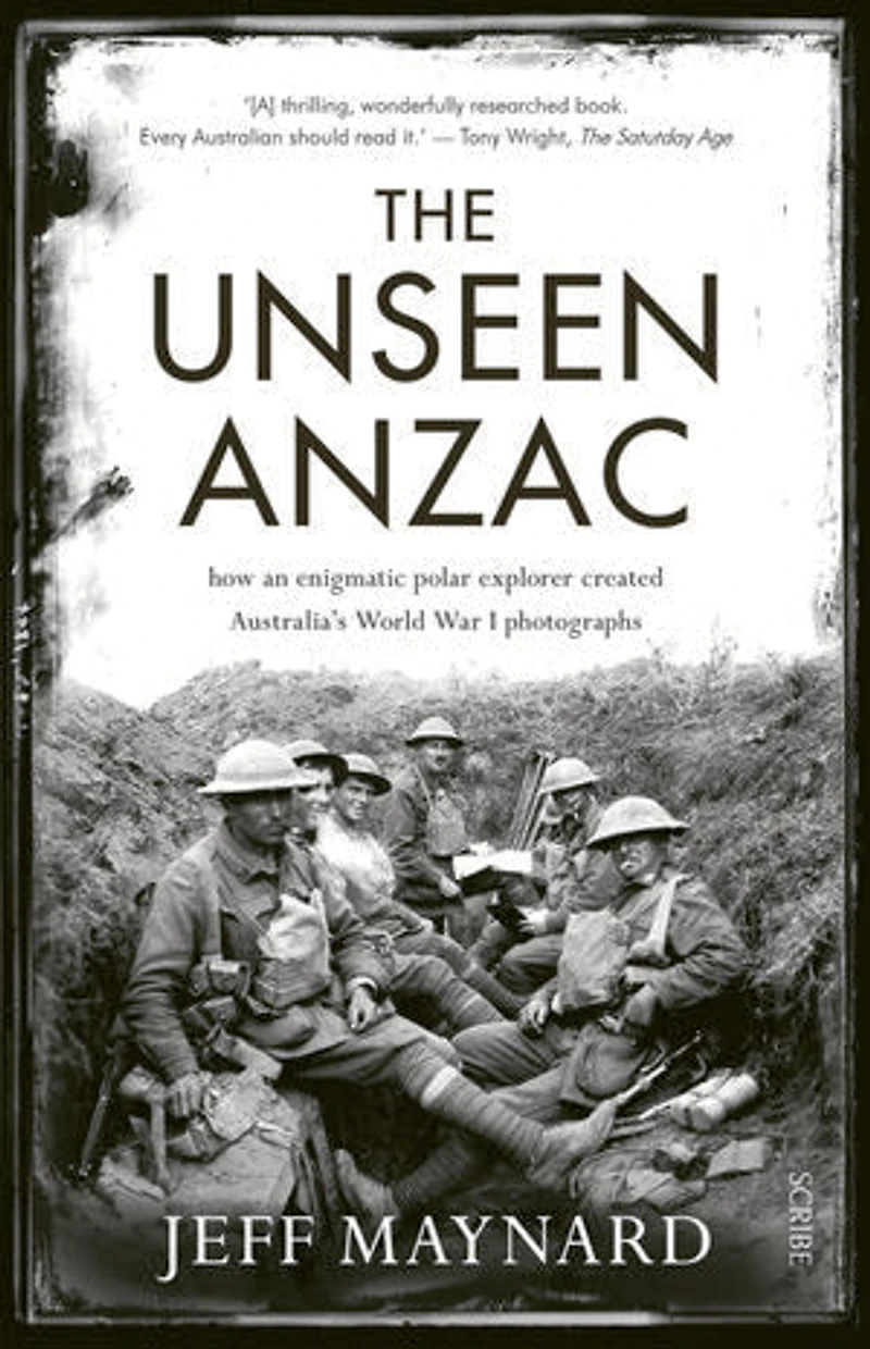 The Unseen Anzac: How An Enigmatic Explorer Created Australia's World War I Photographs