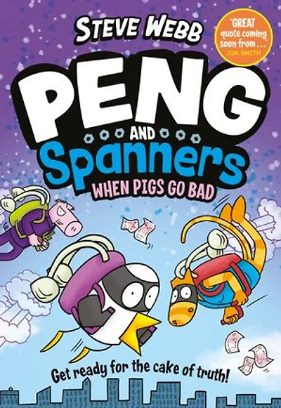 Peng and Spanners: When Pigs Go Bad!: Hilariously silly, for fans of Bunny vs Monkey