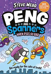 Peng and Spanners: When Pigs Go Bad!: Hilariously silly, for fans of Bunny vs Monkey