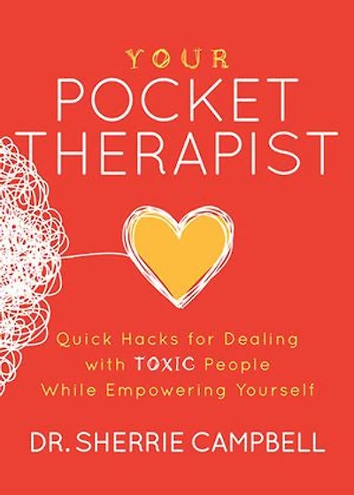 Your Pocket Therapist: Quick Hacks For Dealing With Toxic People While Empowering Yourself