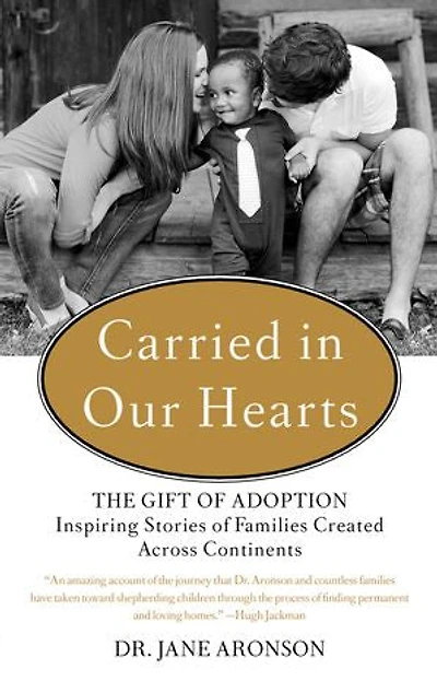 Carried Our Hearts: The Gift of Adoption: Inspiring Stories Families Created Across Continents