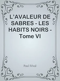 L’AVALEUR DE SABRES - LES HABITS NOIRS - Tome VI