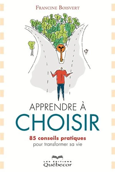 Apprendre à choisir: 85 conseils pratiques pour transformer sa vie