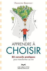 Apprendre à choisir: 85 conseils pratiques pour transformer sa vie