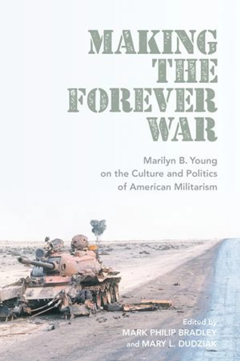 Making the Forever War: Marilyn B. Young on Culture and Politics of American Militarism