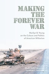 Making the Forever War: Marilyn B. Young on Culture and Politics of American Militarism