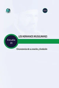 LOS HERMANOS MUSULMANES Circunstancias de su creación y fundación