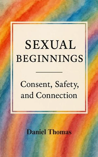 Sexual Beginnings: Consent, Safety, and Connection