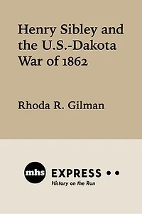 Henry Sibley and the U. S.-Dakota War of 1862