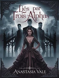 Liés par trois alphas: Série Trinity Mates, #1