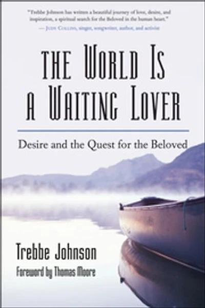 The World Is a Waiting Lover: Desire and the Quest for the Beloved