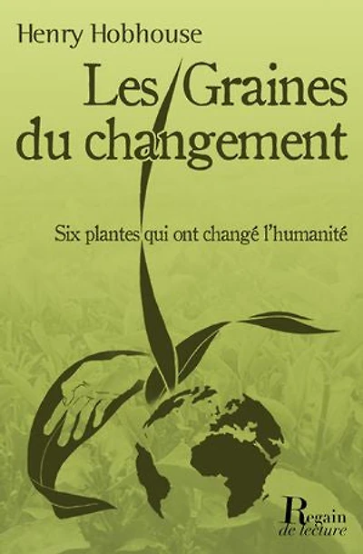 Les graines du changement: Six plantes qui ont transformé l'humanité