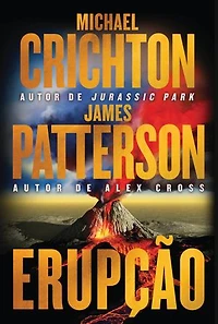 Erupção – James Patterson se junta ao autor de "Jurassic Park" nesta aventura fulminante