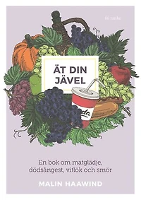 Ät din jävel : En bok om matglädje, dödsångest, vitlök och smör