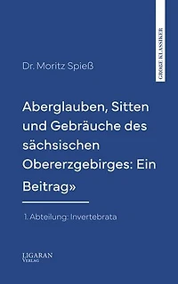 Aberglauben, Sitten und Gebräuche des sächsischen Obererzgebirges: Ein Beitrag"