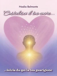 Custodisci il tuo cuore, inizia da qui la tua guarigione