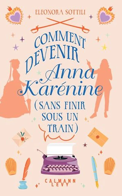 Comment devenir Anna Karénine (sans finir sous un train)