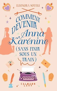 Comment devenir Anna Karénine (sans finir sous un train)