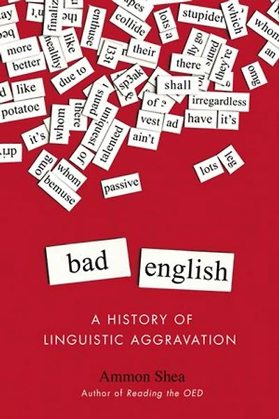 Bad English: A History Of Linguistic Aggravation