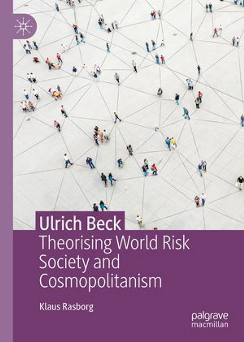 Ulrich Beck: Theorising World Risk Society and Cosmopolitanism