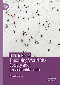 Ulrich Beck: Theorising World Risk Society and Cosmopolitanism