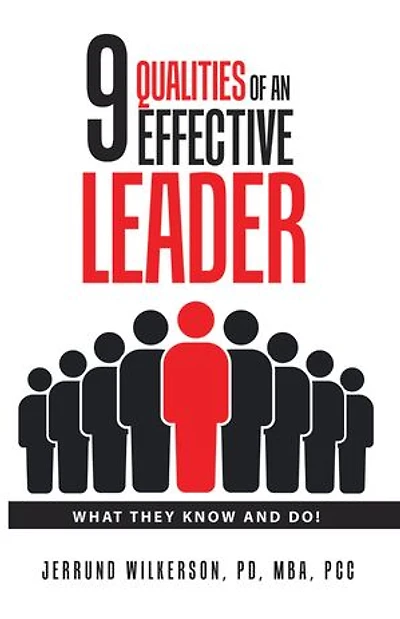 9 Qualities of an Effective Leader: What They Know and Do!