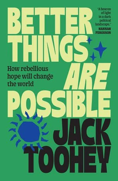 Better Things Are Possible: How rebellious hope will change the world