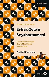 Günümüz Türkçesiyle Evliy Çelebi Seyahatnmesi 10. Kitap 1. Cilt; Cibuti - Eritre - Etiyopya - Keny