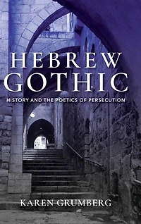 Hebrew Gothic: History And The Poetics Of Persecution