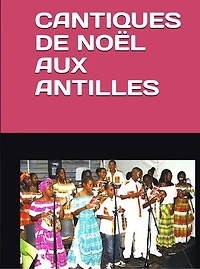 CANTIQUES DE NOËL AUX ANTILLES: NOËL AUX ANTILLES