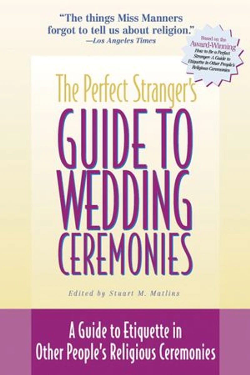 The Perfect Stranger's Guide To Wedding Ceremonies: A Etiquette Other People's Religious Ceremonies