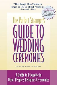 The Perfect Stranger's Guide To Wedding Ceremonies: A Etiquette Other People's Religious Ceremonies