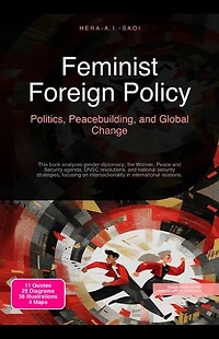 Feminist Foreign Policy: Politics, Peacebuilding, and Global Change: This book analyzes gender diplomacy, the Women, Peace and Security agenda, UNSC resolutions, and national security strategies, focusing on intersectionality in international relations.
