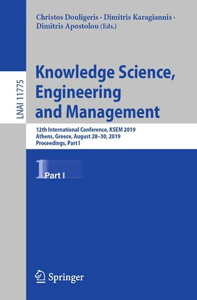 Knowledge Science, Engineering And Management: 12th International Conference, Ksem 2019, Athens, Greece, August 28-30, Proceedings, Part I
