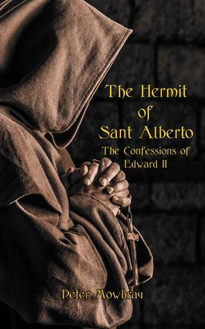 The Hermit of Sant Alberto: Confessions Edward II