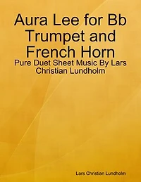 Aura Lee for Bb Trumpet and French Horn - Pure Duet Sheet Music By Lars Christian Lundholm