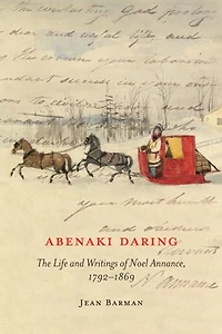 Abenaki Daring: The Life and Writings of Noel Annance, 1792-1869