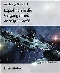 Expedition in die Vergangenheit: Amazing SF Band 6