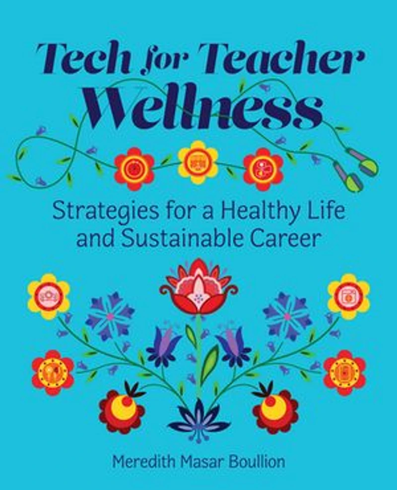 Tech for Teacher Wellness: Strategies for a Healthy Life and Sustainable Career