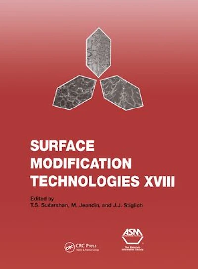 Surface Modification Technologies XVIII: Proceedings of the Eighteenth International Conference on Surface Modification Technologies Held in Dijon, France November 15-17, 2004: v. 18