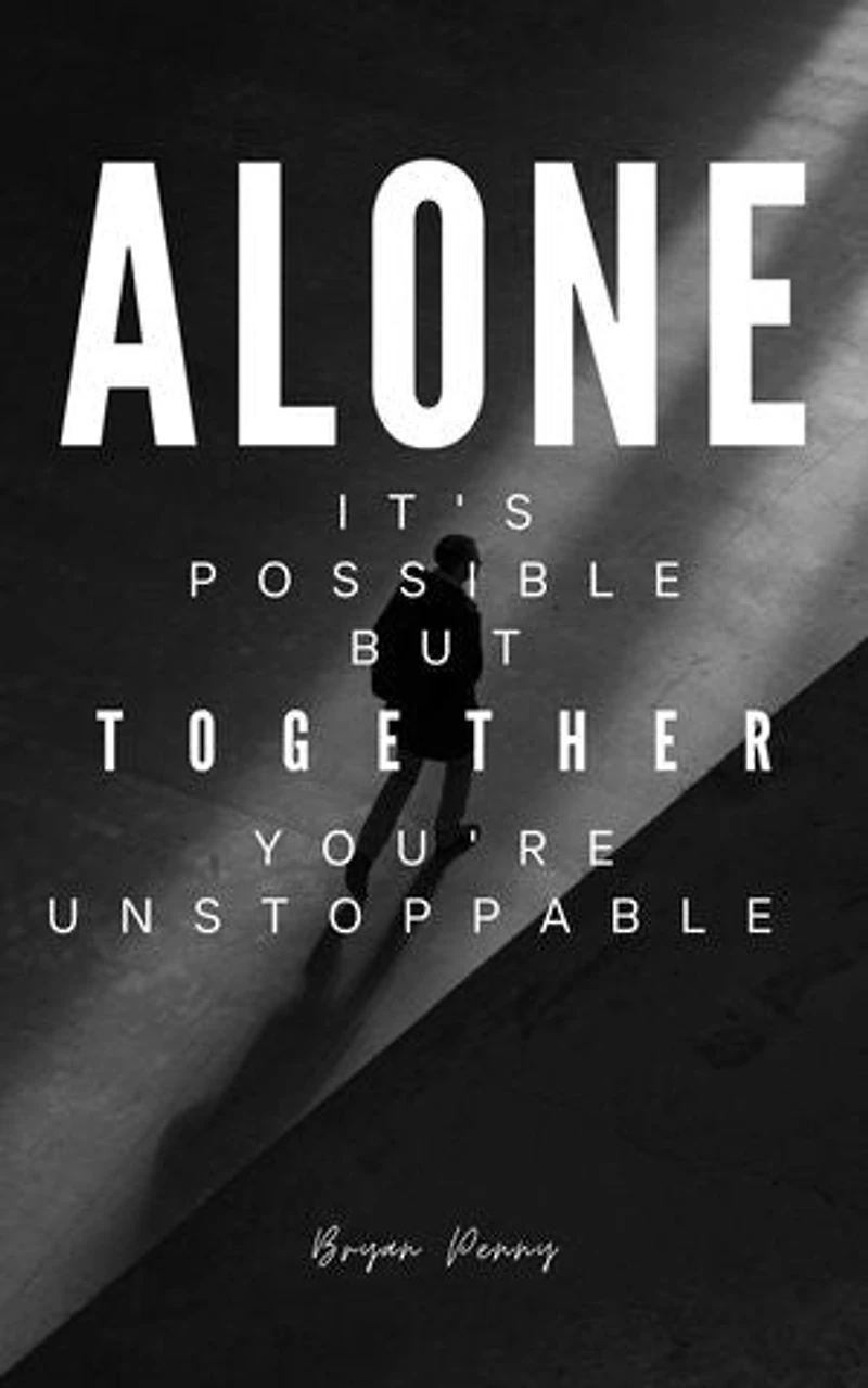 Alone, Its Possible, But Together, You're Unstoppable