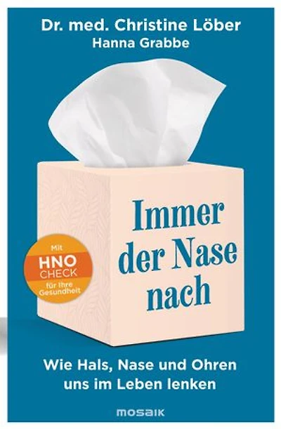 Immer der Nase nach: Wie Hals, Nase und Ohren uns im Leben lenken - Mit HNO-Check für Ihre Gesundheit -