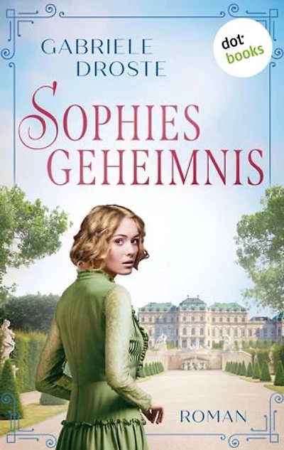 Sophies Geheimnis: Roman: Eine dramatische Liebe während des Zweiten Weltkriegs in Wien
