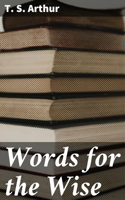 Words for the Wise: Enriched edition. Timeless Wisdom for Moral Reflection and Character Development