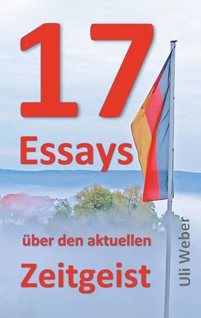 17 Essays über den aktuellen Zeitgeist