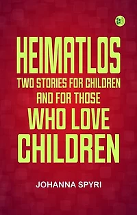 Heimatlos: Two stories for children, and for those who love children